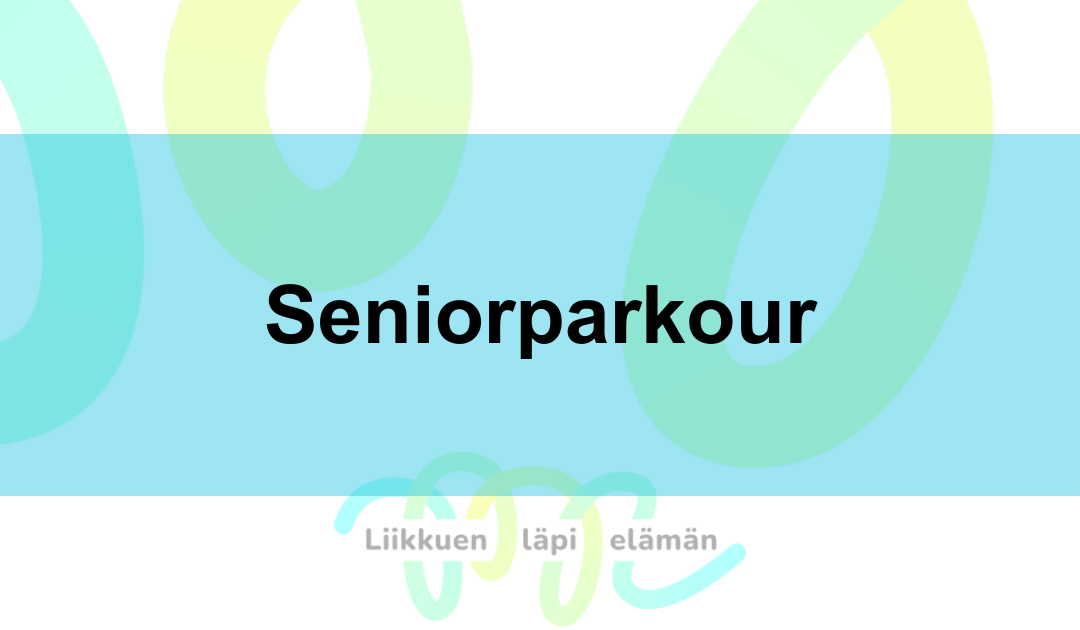 Senioriparkour elinvoiman ja toimintakyvyn kehittäjänä