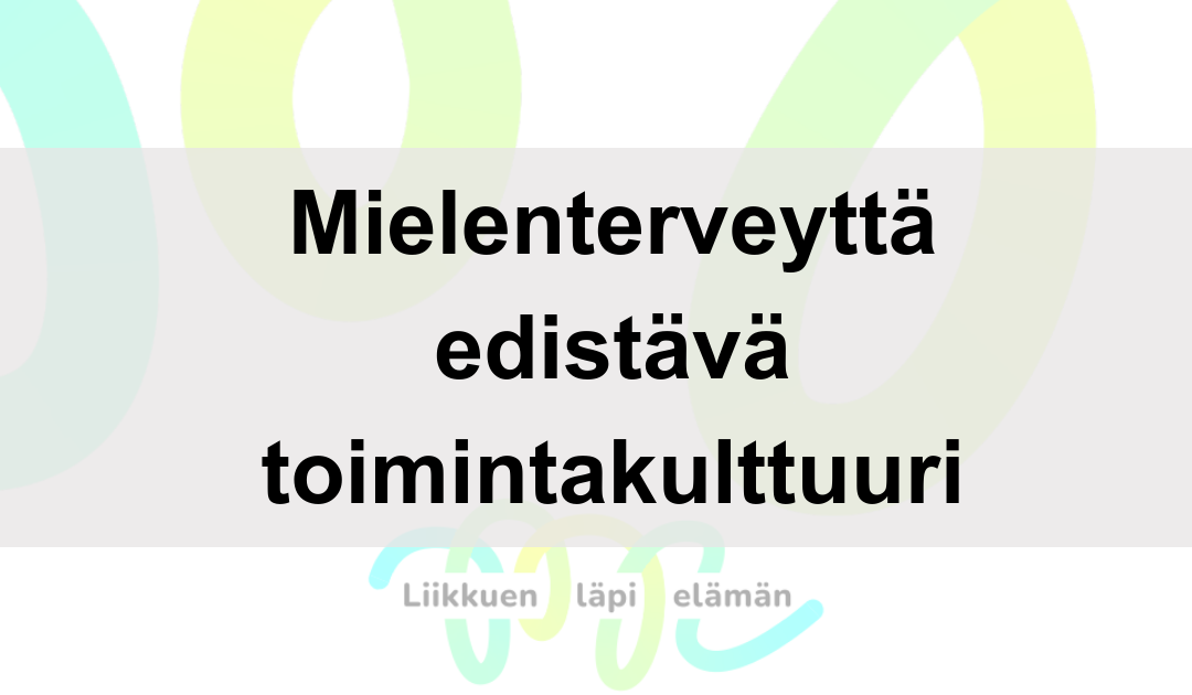 Miten mielenterveyttä edistävä liikunnallinen toimintakulttuuri rakennetaan?