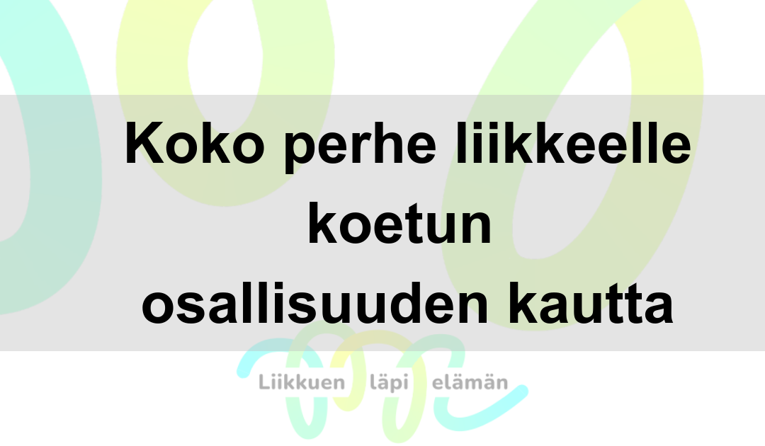 Koko perhe liikkeelle koetun osallisuuden kautta
