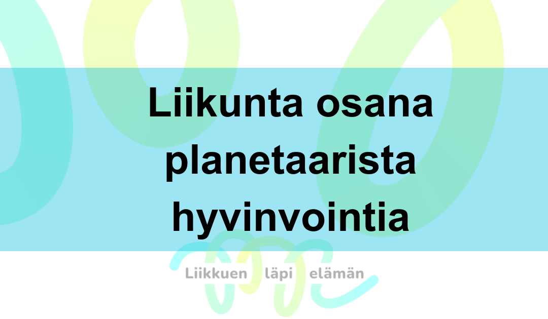 Liikunta osana planetaarista hyvinvointia