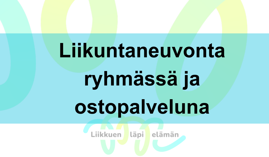 Liikuntaneuvontaa useammille, tehokkaammin ja yhteisöllisemmin – ryhmässä ja ostopalveluna.